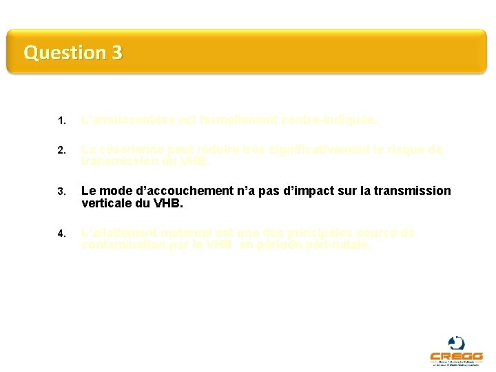 Question 3 1. L’amniocentèse est formellement contre-indiquée. 2. La césarienne peut réduire très significativement