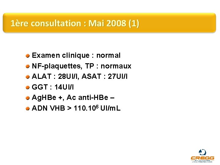 1ère consultation : Mai 2008 (1) Examen clinique : normal NF-plaquettes, TP : normaux