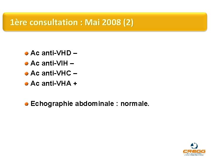 1ère consultation : Mai 2008 (2) Ac anti-VHD – Ac anti-VIH – Ac anti-VHC