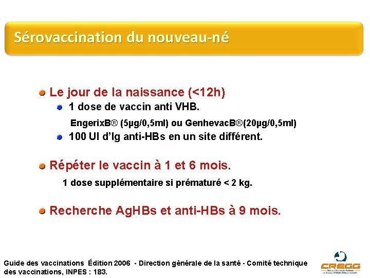 Sérovaccination du nouveau-né Le jour de la naissance (<12 h) 1 dose de vaccin