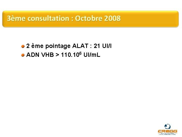 3ème consultation : Octobre 2008 2 ème pointage ALAT : 21 UI/l ADN VHB