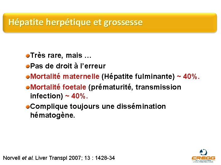 Hépatite herpétique et grossesse Très rare, mais … Pas de droit à l’erreur Mortalité