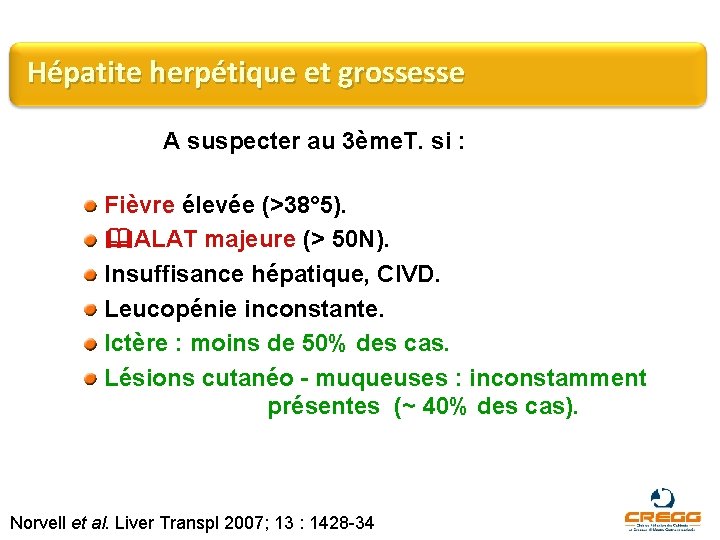 Hépatite herpétique et grossesse A suspecter au 3ème. T. si : Fièvre élevée (>38°
