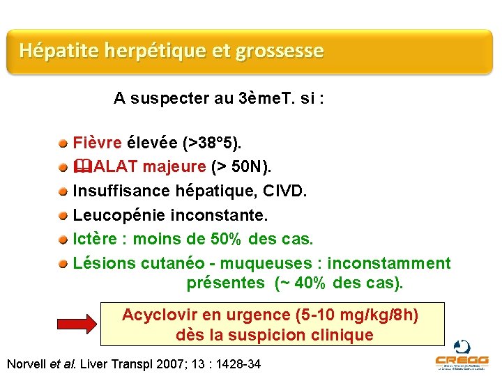 Hépatite herpétique et grossesse A suspecter au 3ème. T. si : Fièvre élevée (>38°