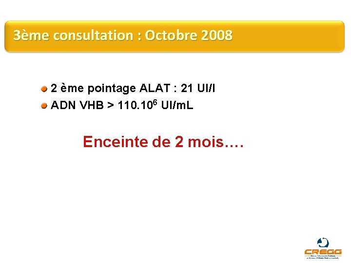 3ème consultation : Octobre 2008 2 ème pointage ALAT : 21 UI/l ADN VHB