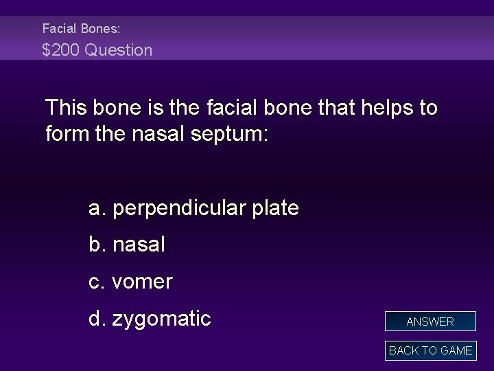 Facial Bones: $200 Question This bone is the facial bone that helps to form