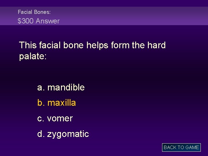 Facial Bones: $300 Answer This facial bone helps form the hard palate: a. mandible
