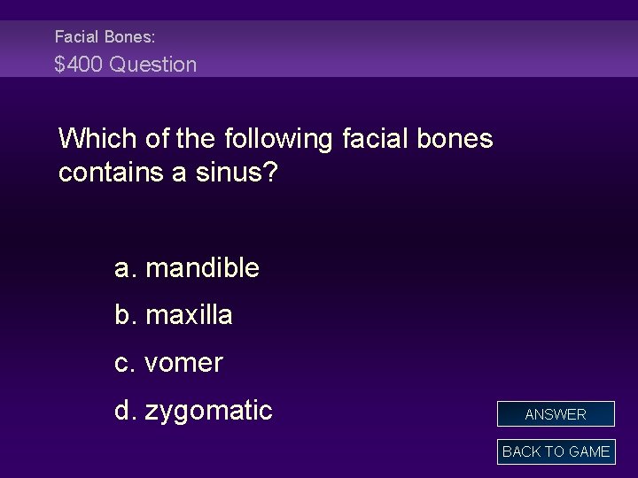 Facial Bones: $400 Question Which of the following facial bones contains a sinus? a.
