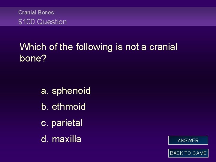 Cranial Bones: $100 Question Which of the following is not a cranial bone? a.
