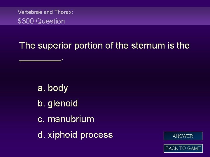 Vertebrae and Thorax: $300 Question The superior portion of the sternum is the ____.