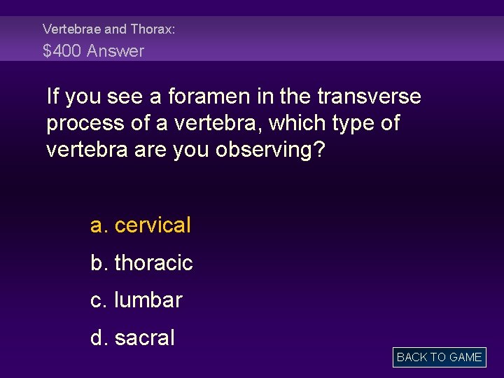 Vertebrae and Thorax: $400 Answer If you see a foramen in the transverse process