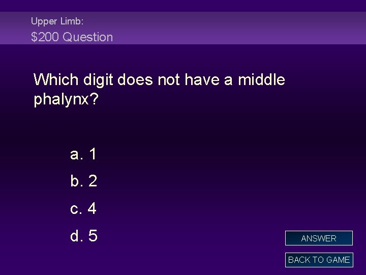 Upper Limb: $200 Question Which digit does not have a middle phalynx? a. 1