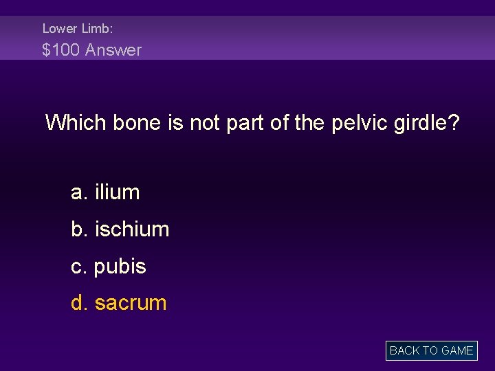 Lower Limb: $100 Answer Which bone is not part of the pelvic girdle? a.