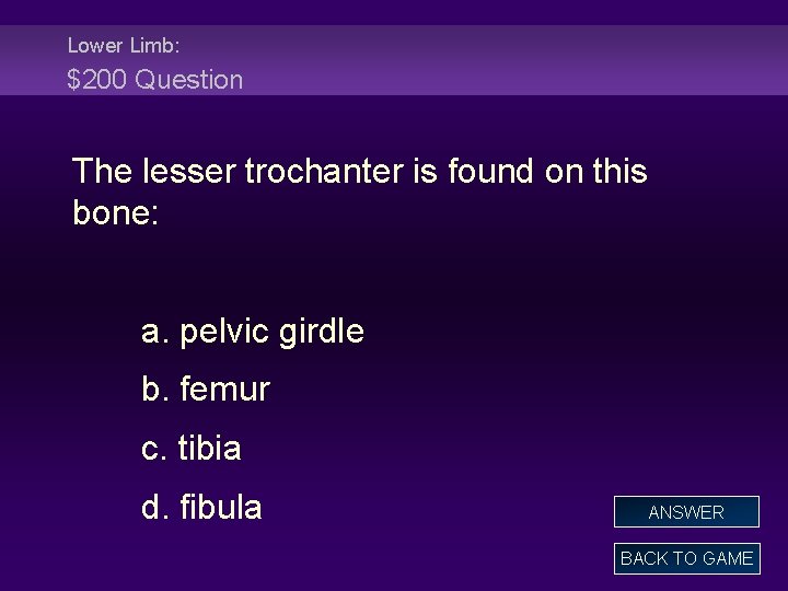 Lower Limb: $200 Question The lesser trochanter is found on this bone: a. pelvic
