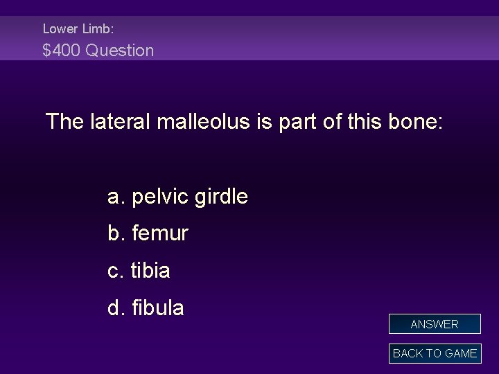 Lower Limb: $400 Question The lateral malleolus is part of this bone: a. pelvic