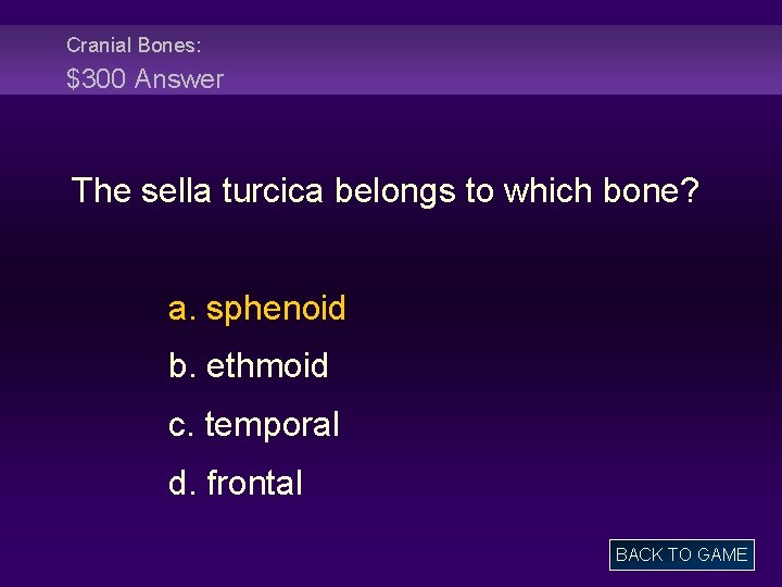Cranial Bones: $300 Answer The sella turcica belongs to which bone? a. sphenoid b.