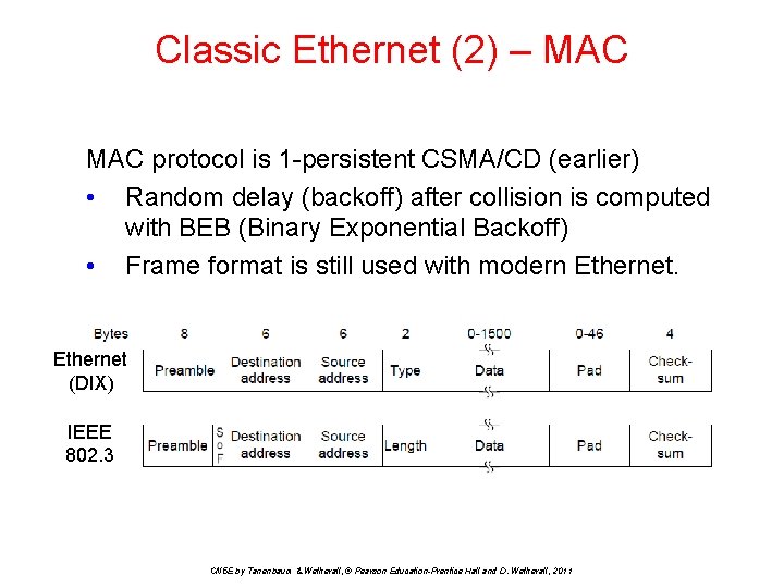 Classic Ethernet (2) – MAC protocol is 1 -persistent CSMA/CD (earlier) • Random delay