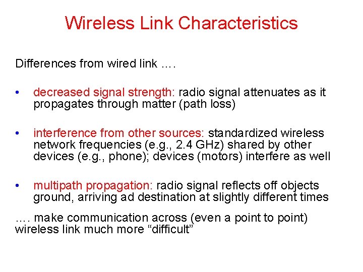 Wireless Link Characteristics Differences from wired link …. • decreased signal strength: radio signal