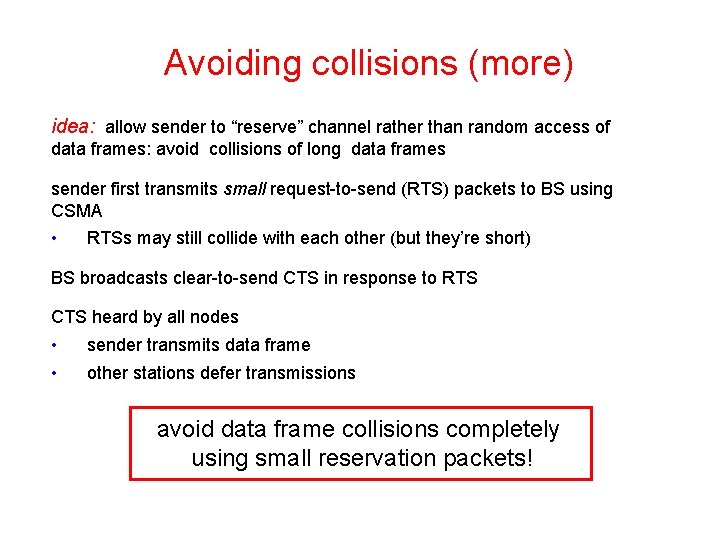 Avoiding collisions (more) idea: allow sender to “reserve” channel rather than random access of