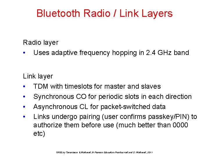 Bluetooth Radio / Link Layers Radio layer • Uses adaptive frequency hopping in 2.