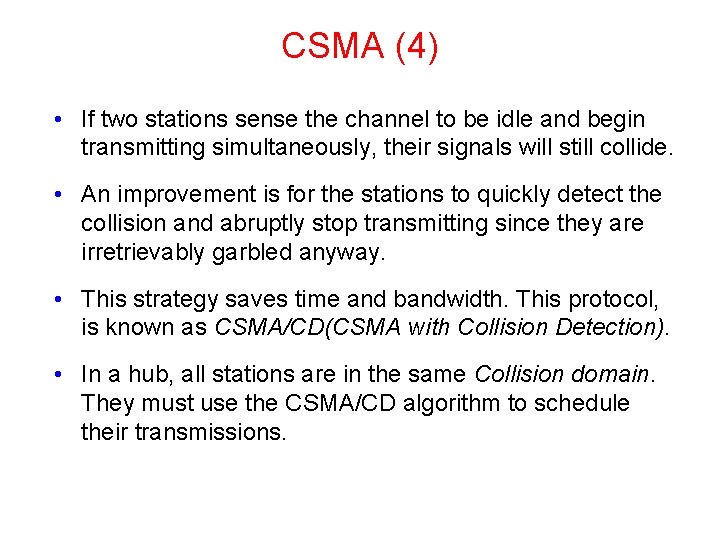 CSMA (4) • If two stations sense the channel to be idle and begin