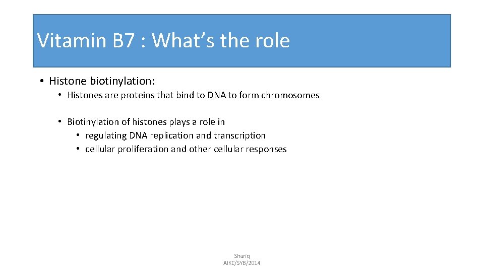 Vitamin B 7 : What’s the role • Histone biotinylation: • Histones are proteins