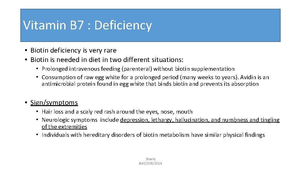 Vitamin B 7 : Deficiency • Biotin deficiency is very rare • Biotin is