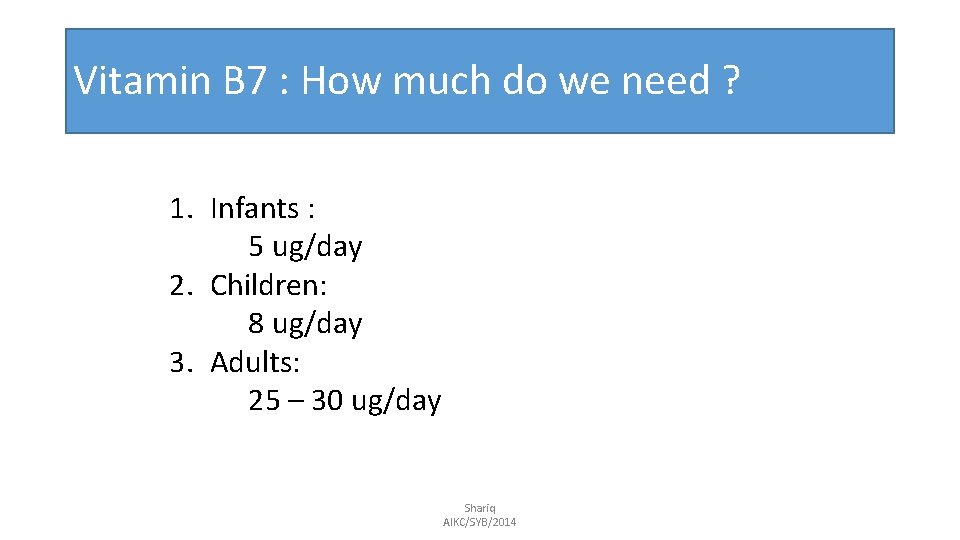 Vitamin B 7 : How much do we need ? 1. Infants : 5