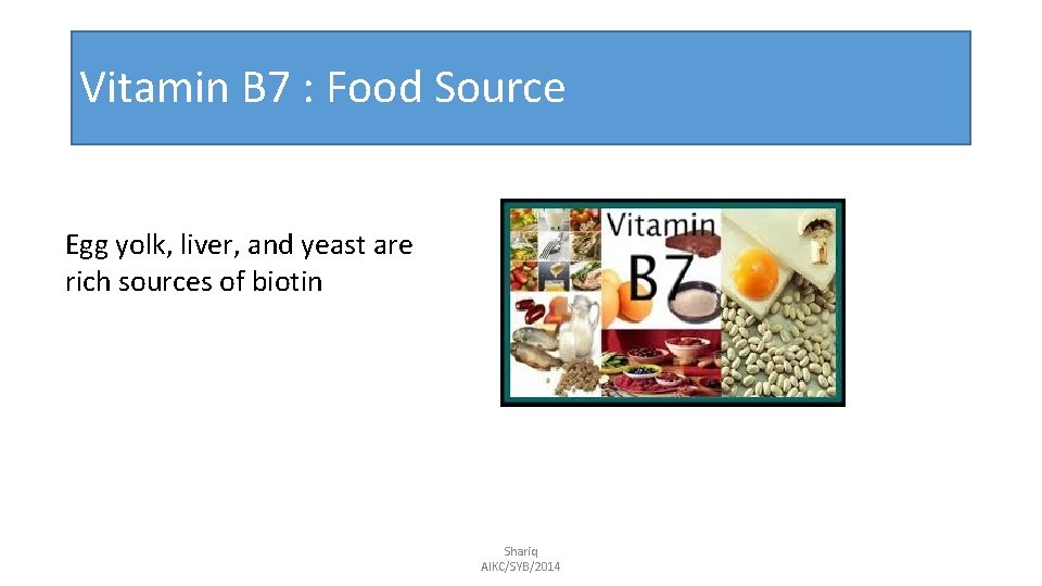 Vitamin B 7 : Food Source Egg yolk, liver, and yeast are rich sources
