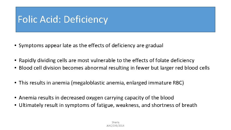 Folic Acid: Deficiency • Symptoms appear late as the effects of deficiency are gradual