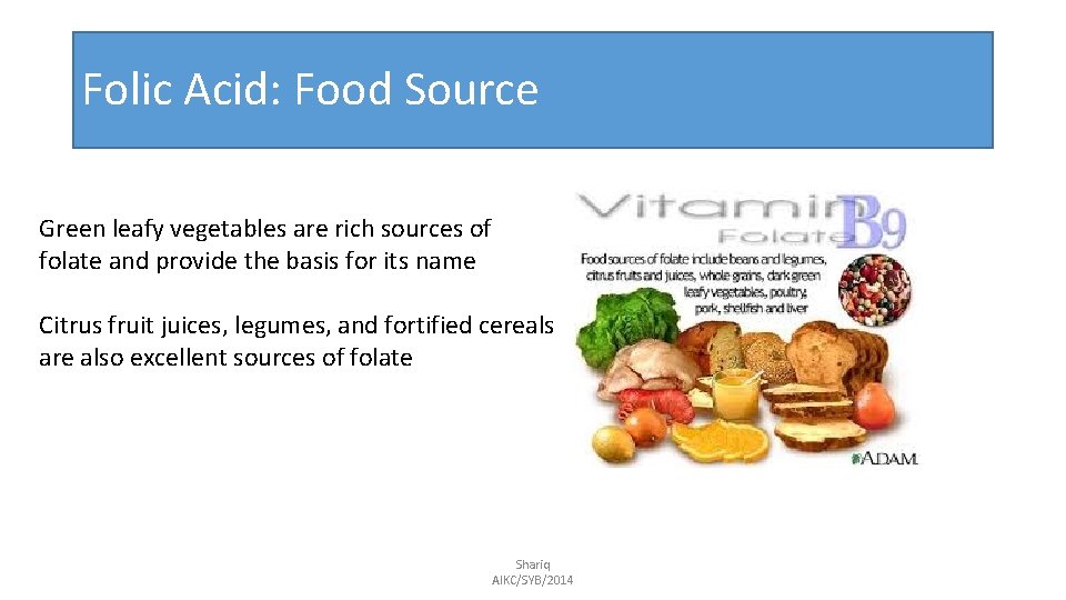 Folic Acid: Food Source Green leafy vegetables are rich sources of folate and provide