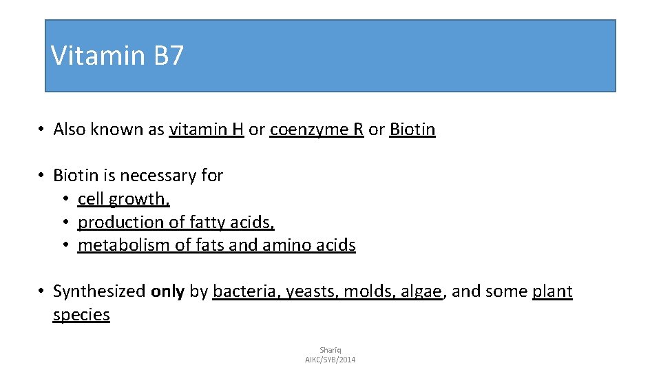 Vitamin B 7 • Also known as vitamin H or coenzyme R or Biotin