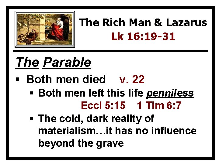 The Rich Man & Lazarus Lk 16: 19 -31 The Parable § Both men