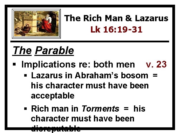 The Rich Man & Lazarus Lk 16: 19 -31 The Parable § Implications re: