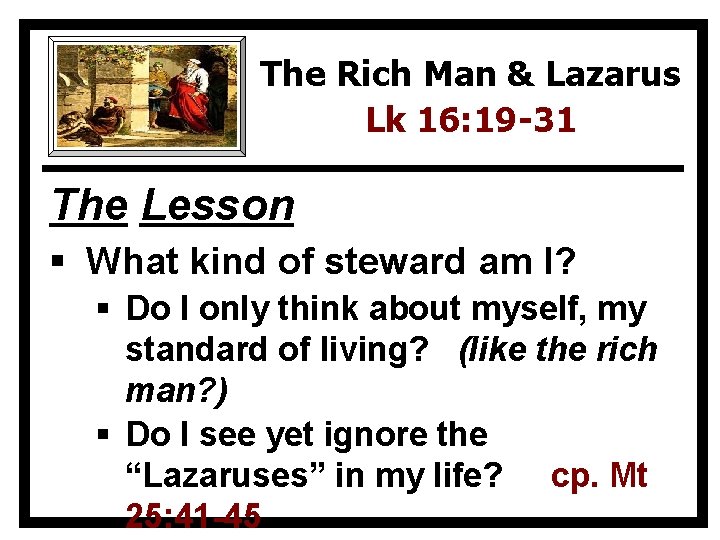 The Rich Man & Lazarus Lk 16: 19 -31 The Lesson § What kind