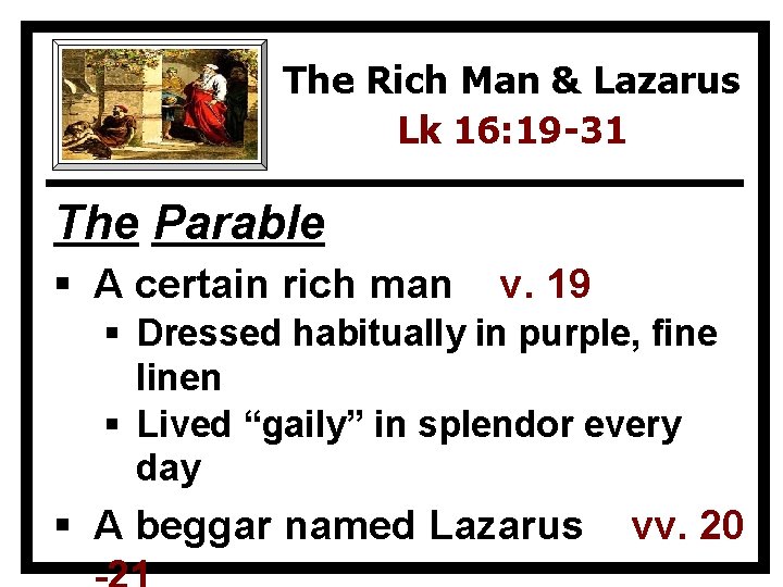 The Rich Man & Lazarus Lk 16: 19 -31 The Parable § A certain