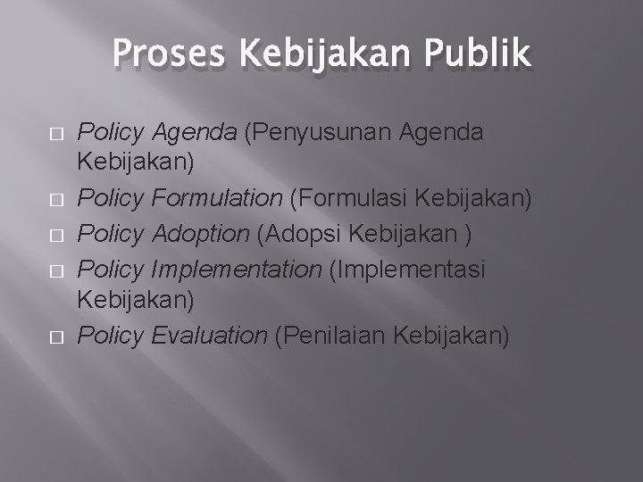 Proses Kebijakan Publik � � � Policy Agenda (Penyusunan Agenda Kebijakan) Policy Formulation (Formulasi