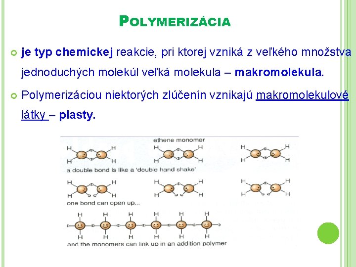 POLYMERIZÁCIA je typ chemickej reakcie, pri ktorej vzniká z veľkého množstva jednoduchých molekúl veľká POLYMERIZÁCIA je typ chemickej reakcie, pri ktorej vzniká z veľkého množstva jednoduchých molekúl veľká