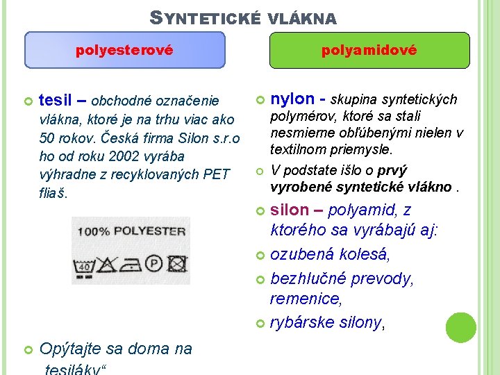 SYNTETICKÉ polyesterové tesil – obchodné označenie vlákna, ktoré je na trhu viac ako 50 SYNTETICKÉ polyesterové tesil – obchodné označenie vlákna, ktoré je na trhu viac ako 50