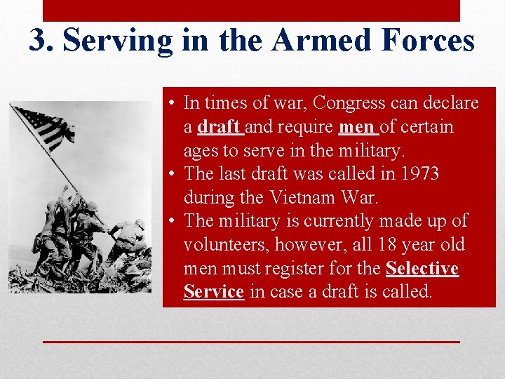 3. Serving in the Armed Forces • In times of war, Congress can declare