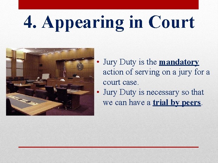 4. Appearing in Court • Jury Duty is the mandatory action of serving on