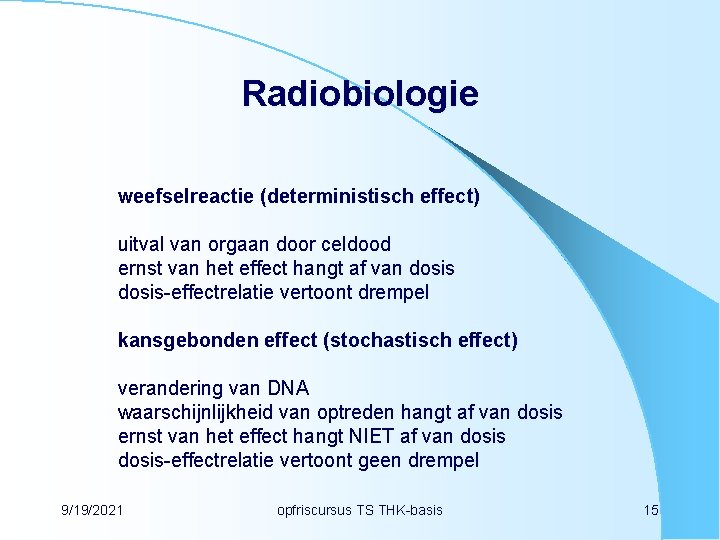 Radiobiologie weefselreactie (deterministisch effect) uitval van orgaan door celdood ernst van het effect hangt