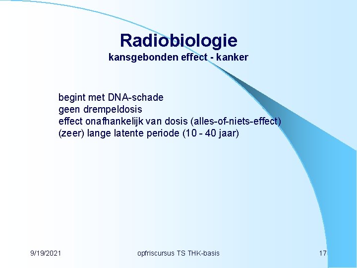 Radiobiologie kansgebonden effect - kanker begint met DNA-schade geen drempeldosis effect onafhankelijk van dosis