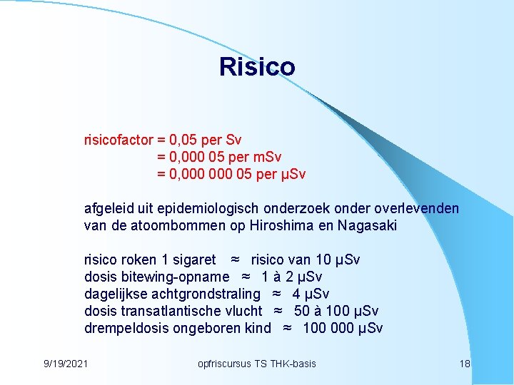 Risico risicofactor = 0, 05 per Sv = 0, 000 05 per m. Sv
