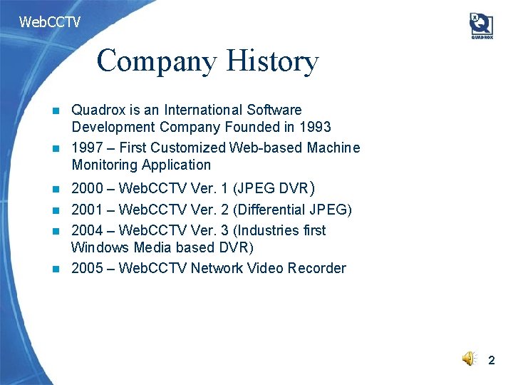 Web. CCTV Company History Quadrox is an International Software Development Company Founded in 1993