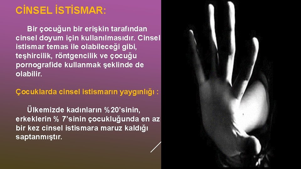 CİNSEL İSTİSMAR: Bir çocuğun bir erişkin tarafından cinsel doyum için kullanılmasıdır. Cinsel istismar temas