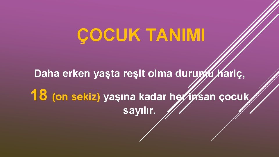 ÇOCUK TANIMI Daha erken yaşta reşit olma durumu hariç, 18 (on sekiz) yaşına kadar