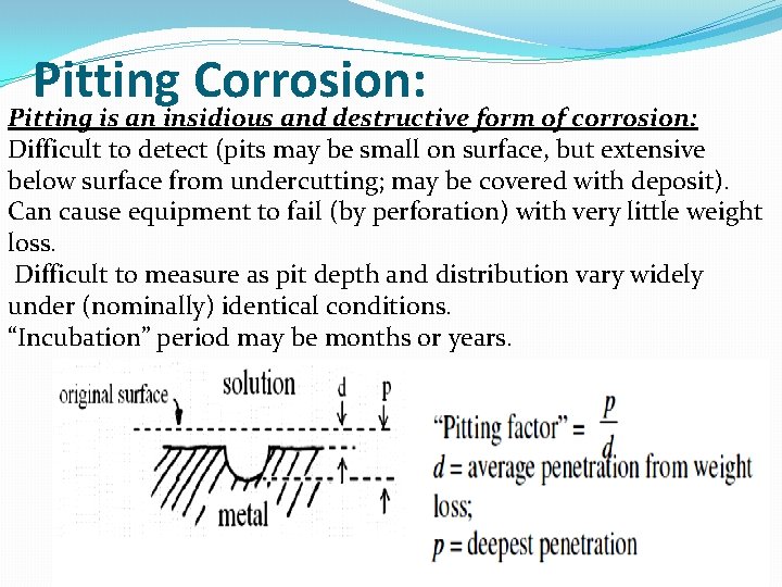 Pitting Corrosion: Pitting is an insidious and destructive form of corrosion: Difficult to detect
