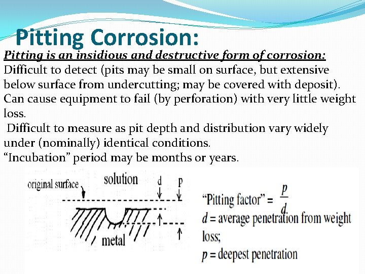 Pitting Corrosion: Pitting is an insidious and destructive form of corrosion: Difficult to detect