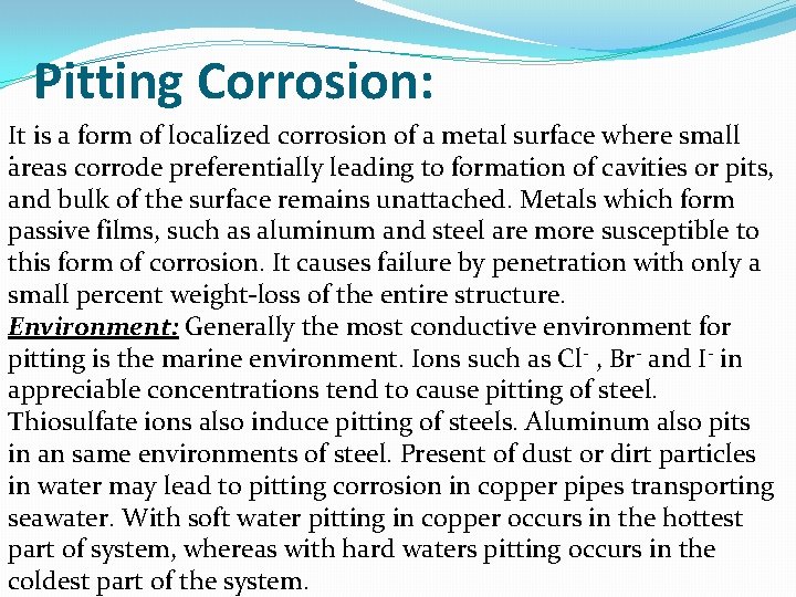 Pitting Corrosion: It is a form of localized corrosion of a metal surface where